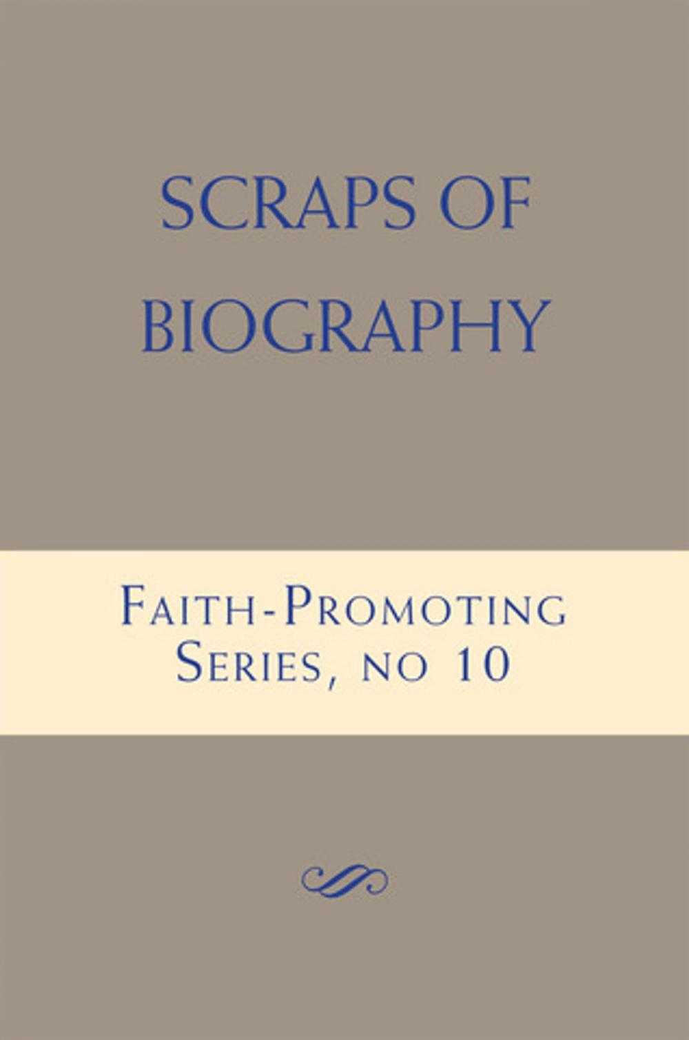 Big bigCover of Scraps of Biography: Faith-Promoting Series, no. 10