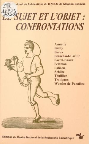 Cover of the book Le sujet et l'objet, confrontations by Centre national de la recherche scientifique