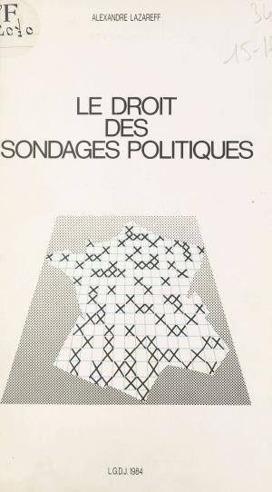 Cover of the book Le droit des sondages politiques : analyse de la réglementation française by Vénus Khoury-Ghata