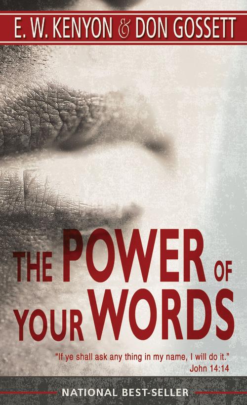 Cover of the book The Power of Your Words by Don Gossett, E. W. Kenyon, Whitaker House