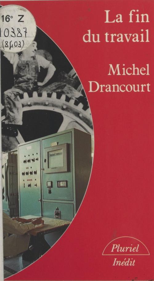 Cover of the book La fin du travail by Michel Drancourt, Hachette (réédition numérique FeniXX)