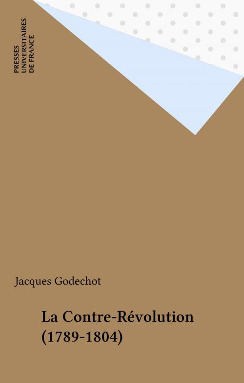 Cover of the book La Contre-Révolution (1789-1804) by Jacques Godechot, Presses universitaires de France (réédition numérique FeniXX)