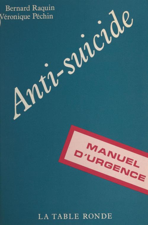 Cover of the book Anti-suicide : manuel d'urgence by Bernard Raquin, Véronique Pechin, FeniXX réédition numérique