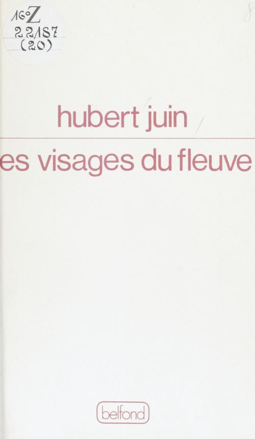 Cover of the book Les Visages du fleuve by Hubert Juin, Belfond (réédition numérique FeniXX)