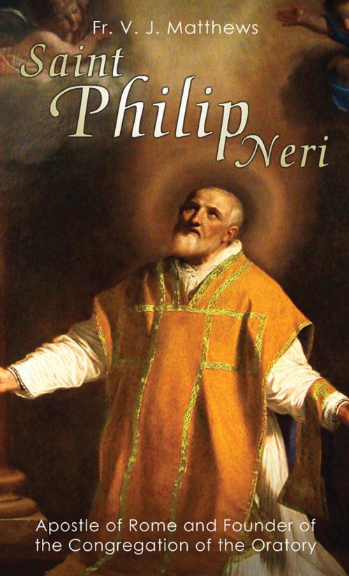 Cover of the book Saint Philip Neri by Rev. Fr. V. J. Matthews, TAN Books