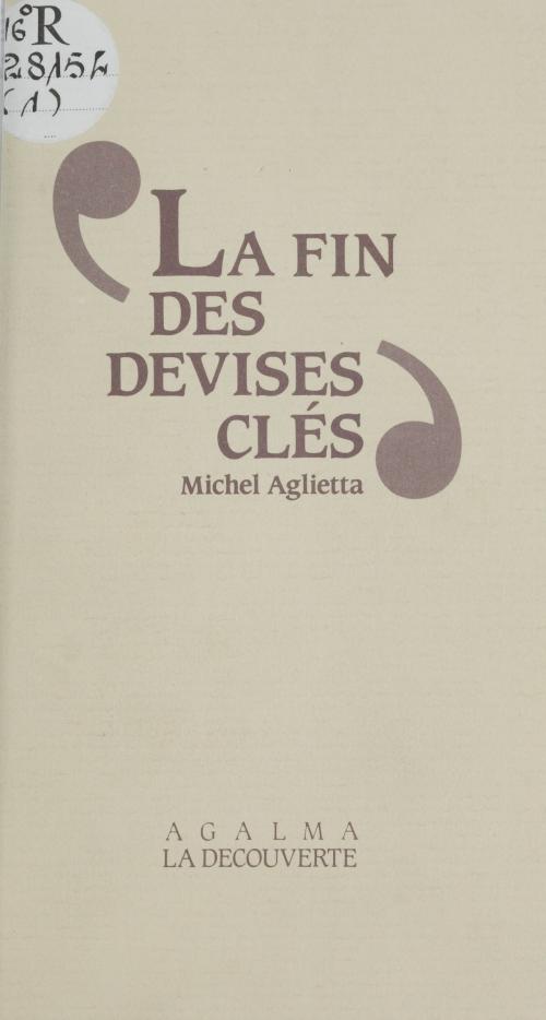 Cover of the book La Fin des devises clés by Michel Aglietta, La Découverte (réédition numérique FeniXX)