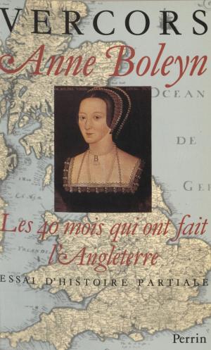 Cover of the book Anne Boleyn : Les 40 mois qui ont fait l'Angleterre by Jean-Claude Sperandio