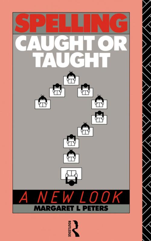 Cover of the book Spelling: Caught or Taught? by Margaret Lee Peters, Taylor and Francis