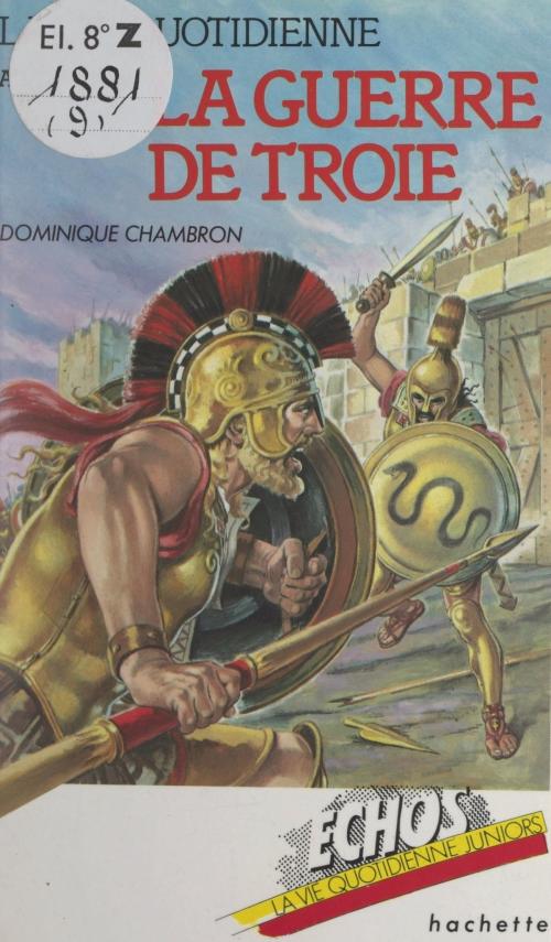 Cover of the book La vie quotidienne au temps de la guerre de Troie by Dominique Chambron, Patrick Baradeau, Laurent Theis, (Hachette) réédition numérique FeniXX