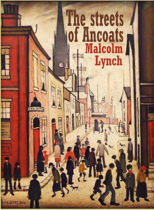Cover of the book Streets of Ancoats by Malcolm Lynch, Moorside Publications