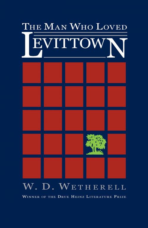 Cover of the book The Man Who Loved Levittown by W. D. Wetherell, University of Pittsburgh Press