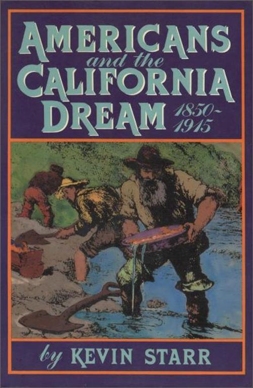 Cover of the book Americans and the California Dream, 1850-1915 by Kevin Starr, Oxford University Press