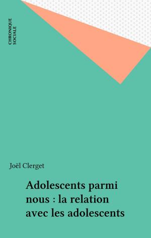 Cover of the book Adolescents parmi nous : la relation avec les adolescents by Augustin Jeanneau, Gérard Mendel
