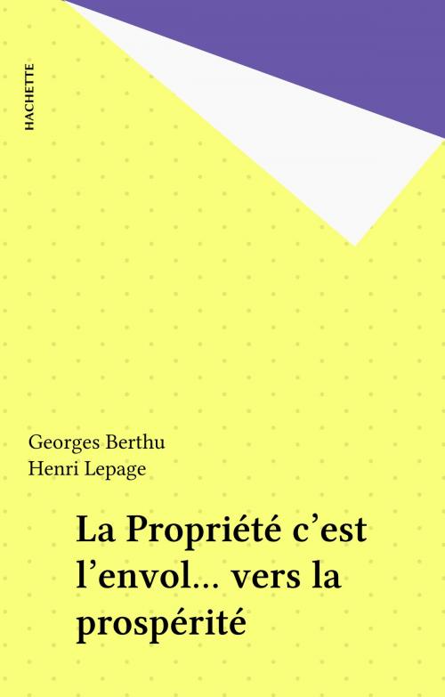 Cover of the book La Propriété c'est l'envol... vers la prospérité by Georges Berthu, Henri Lepage, Hachette (réédition numérique FeniXX)