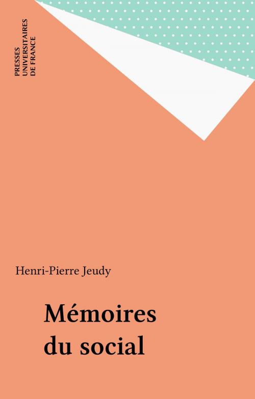 Cover of the book Mémoires du social by Henri-Pierre Jeudy, Presses universitaires de France (réédition numérique FeniXX)