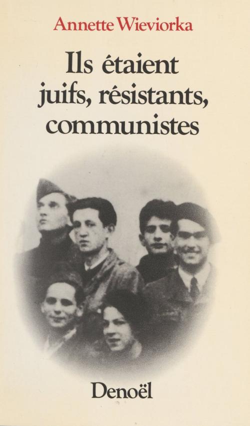 Cover of the book Ils étaient juifs, résistants, communistes by Annette Wieviorka, Denoël (réédition numérique FeniXX)