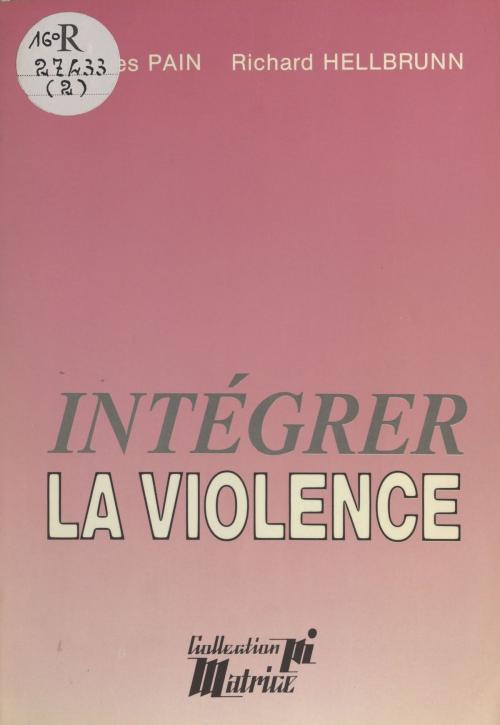 Cover of the book Intégrer la violence by Jacques Pain, Richard Hellbrunn, FeniXX réédition numérique