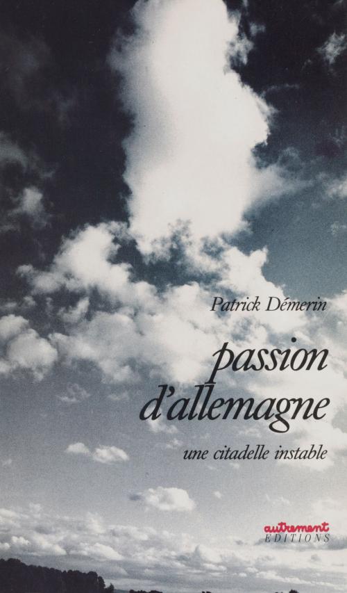 Cover of the book Passion d'Allemagne by Patrick Démerin, Autrement (réédition numérique FeniXX)