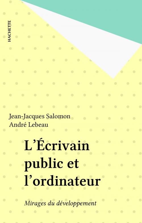 Cover of the book L'Écrivain public et l'ordinateur by Jean-Jacques Salomon, André Lebeau, Hachette (réédition numérique FeniXX)