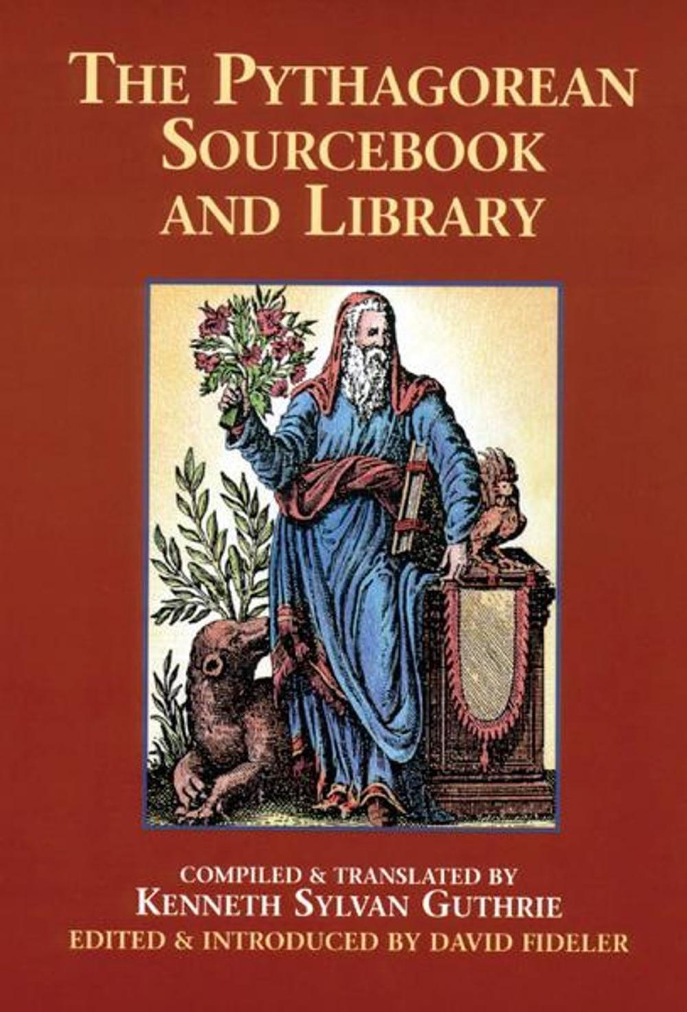 Big bigCover of The Pythagorean Sourcebook and Library: An Anthology of Ancient Writings Which Relate to Pythagoras and Pythagorean Philosophy