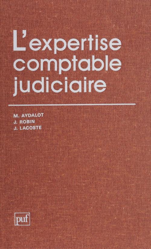 Cover of the book L'Expertise comptable judiciaire by Maurice Aydalot, Jean Robin, Jacques Lacoste, Presses universitaires de France (réédition numérique FeniXX)
