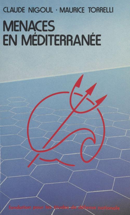 Cover of the book Menaces en Méditerranée : données nouvelles et conséquences pour la politique de sécurité de la France by Claude Nigoul, Maurice Torrelli, FeniXX réédition numérique