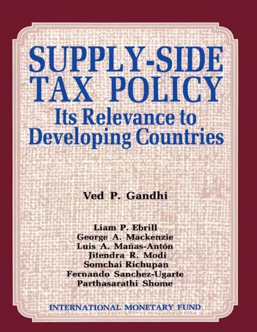 Cover of the book Supply-Side Tax Policy: Its Relevance to Developing Countries by Ved Mr. Gandhi, Liam Mr. Ebrill, Parthasrathi Mr. Shome, Luis Mr. Manas Anton, Jitendra Modi, Fernando Mr. Sanchez-Ugarte, G. Mr. Mackenzie, INTERNATIONAL MONETARY FUND