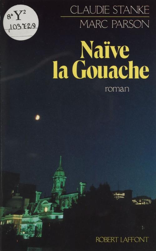 Cover of the book Naïve la gouache by Claudie Stanké, Marc Parson, Robert Laffont (réédition numérique FeniXX)