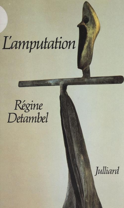 Cover of the book L'Amputation by Régine Detambel, FeniXX réédition numérique