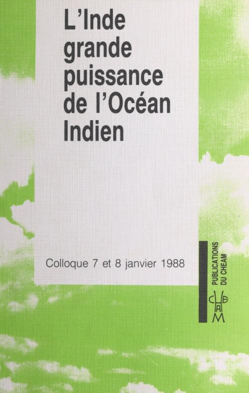 Cover of the book L'Inde, grande puissance de l'océan Indien by Centre de hautes études sur l'Afrique et l'Asie modernes, Association France-Union indienne, FeniXX réédition numérique