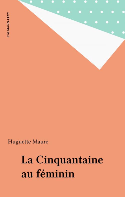 Cover of the book La Cinquantaine au féminin by Huguette Maure, FeniXX réédition numérique