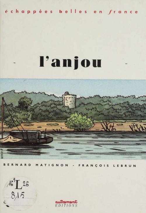 Cover of the book L'Anjou by Bernard Matignon, François Lebrun, FeniXX réédition numérique