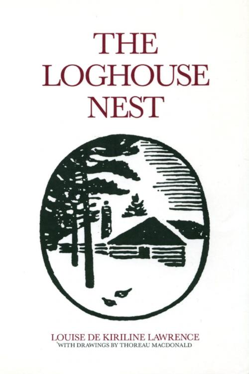 Cover of the book The Loghouse Nest by Louise de Kiriline Lawrence, Dundurn