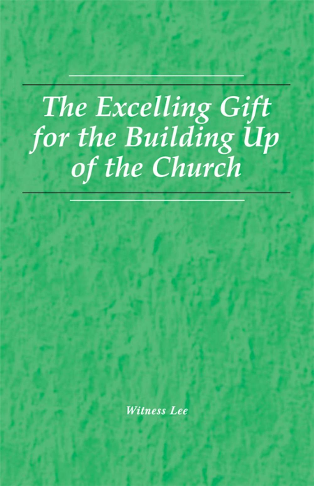 Big bigCover of The Excelling Gift for the Building up of the Church