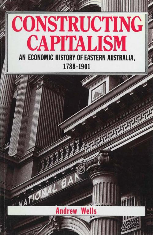 Cover of the book Constructing Capitalism by Andrew Wells, Allen & Unwin