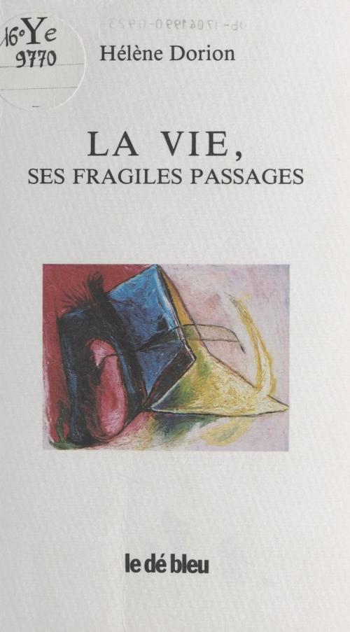 Cover of the book La Vie, ses fragiles passages by Hélène Dorion, FeniXX réédition numérique