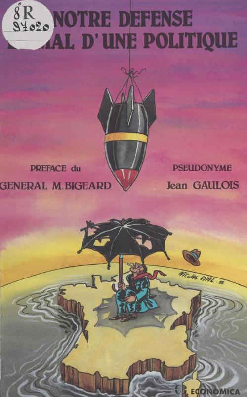 Cover of the book Notre défense en mal d'une politique by Jean Gaulois, Marcel Bigeard, FeniXX réédition numérique