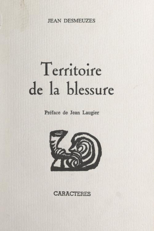 Cover of the book Territoire de la blessure by Jean Desmeuzes, Bruno Durocher, Caractères (réédition numérique FeniXX)