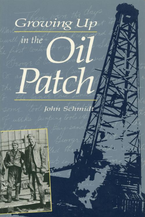 Cover of the book Growing Up in the Oil Patch by John Schmidt, Dundurn