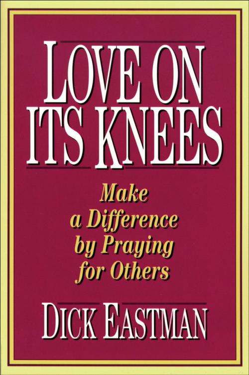 Cover of the book Love on Its Knees by Dick Eastman, Baker Publishing Group
