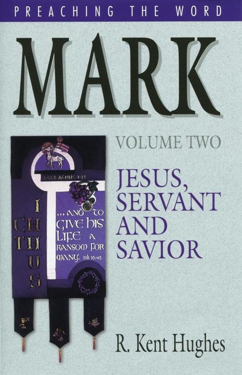 Cover of the book Mark: Jesus, Servant and Savior by R. Kent Hughes, Crossway