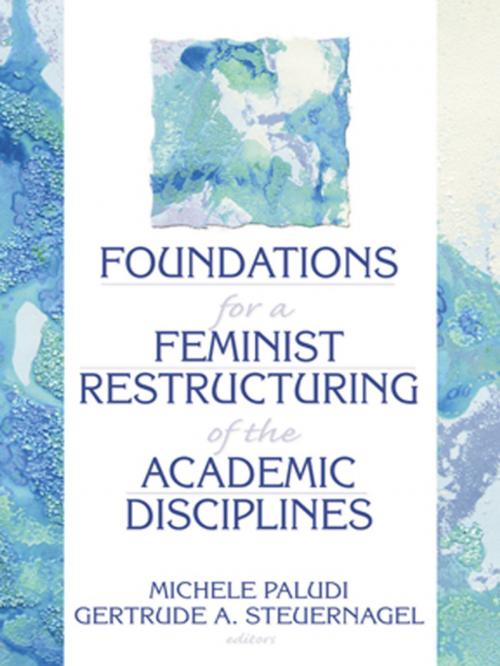 Cover of the book Foundations for a Feminist Restructuring of the Academic Disciplines by Michele Paludi, Gertrude A Steuernagel, Ellen Cole, Esther D Rothblum, Taylor and Francis