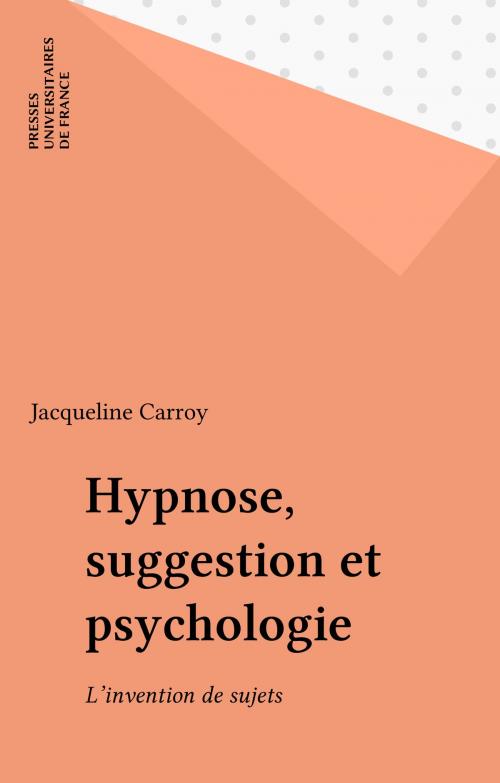 Cover of the book Hypnose, suggestion et psychologie by Jacqueline Carroy, Presses universitaires de France (réédition numérique FeniXX)