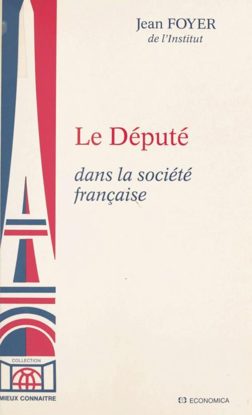 Cover of the book Le Député, dans la société française by Jean Foyer, FeniXX réédition numérique