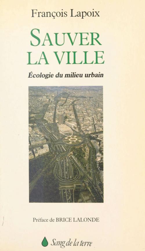 Cover of the book Sauver la ville : écologie du milieu urbain by François Lapoix, Brice Lalonde, René Passet, FeniXX réédition numérique