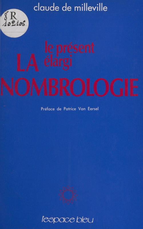 Cover of the book La Nombrologie : Le présent élargi by Claude de Milleville, Patrice Van Eersel, FeniXX réédition numérique