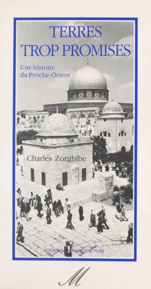 Cover of the book Terres trop promises : une histoire du Proche-Orient by Charles Zorgbibe, FeniXX réédition numérique