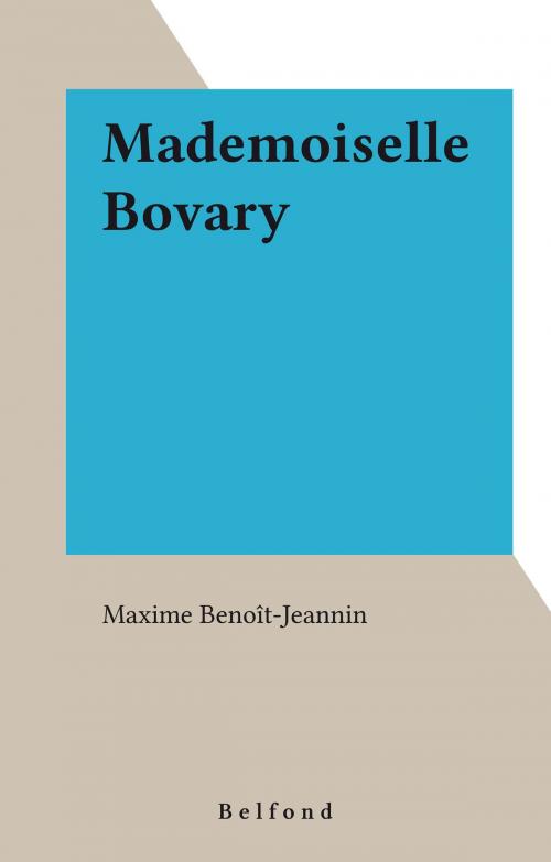 Cover of the book Mademoiselle Bovary by Maxime Benoît-Jeannin, Belfond (réédition numérique FeniXX)