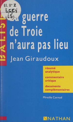 Cover of the book La guerre de Troie n'aura pas lieu, Jean Giraudoux by Jean-Pierre Roux, Philippe Gaillard