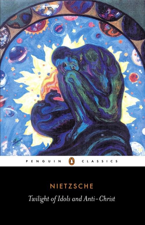 Cover of the book Twilight of Idols and Anti-Christ by Friedrich Nietzsche, Penguin Books Ltd